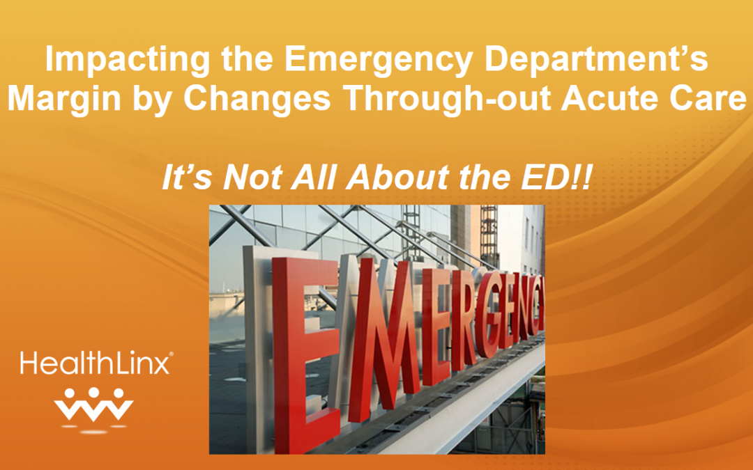 Impacting the Emergency Department’s Margin By Changes Throughout Acute Care