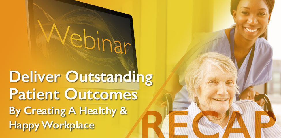 Deliver Outstanding Patient Outcomes By Creating A Healthy And Happy Workplace