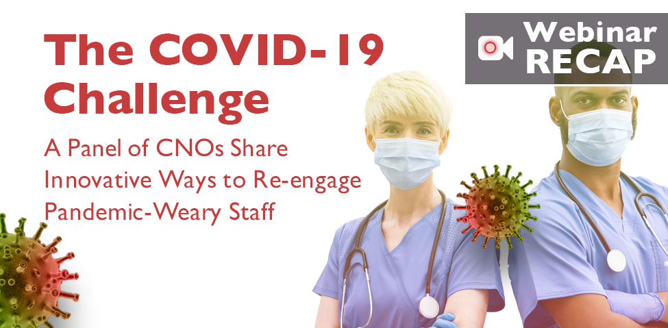 The COVID-19 Challenge: A Panel of CNOs Share Innovative Ways to Re-engage Pandemic-Weary Staff