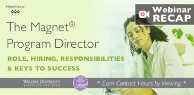 The Magnet® Program Director: Role, Responsibilities, Hiring & Keys to Success