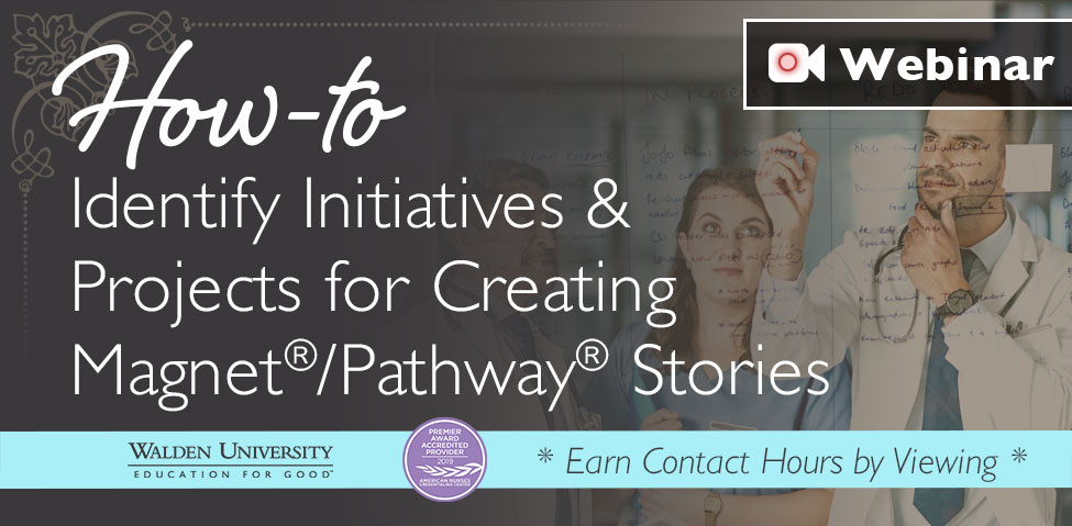 How-to Identify Initiatives & Projects for Creating Magnet® and/or Pathway to Excellence® Stories