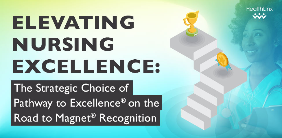 Elevating Nursing Excellence: The Strategic Choice of Pathway To Excellence® on the road to Magnet® Designation