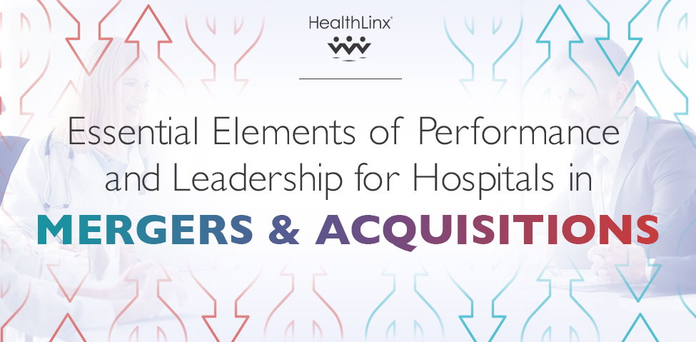 Essential Elements of Performance and Leadership for Hospitals in Mergers & Acquisitions